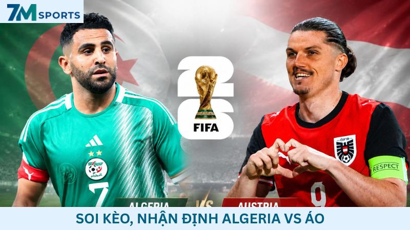 Soi kèo Algeria vs Áo 09h00 ngày 28/06/2026 – World Cup 2026